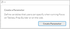 The "Create a Parameter" dialog box with the description "Define variables that users can specify when running flows on Tableau Prep Builder or on the web." The"Create Parameter" button is selected.